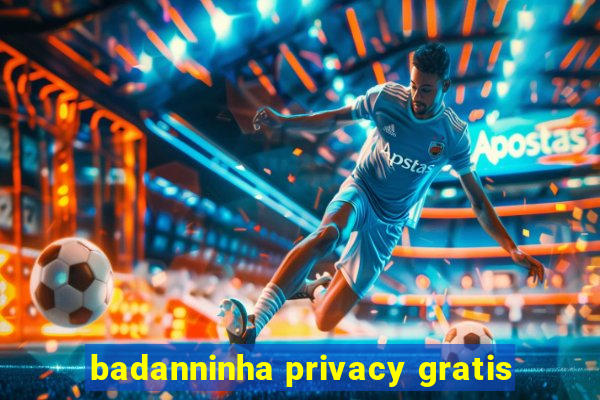 badanninha privacy gratis